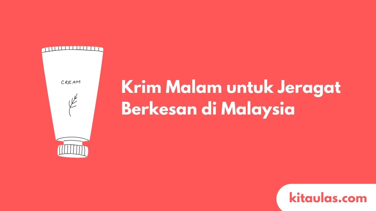 Cover Krim Malam untuk Jeragat Berkesan di Malaysia