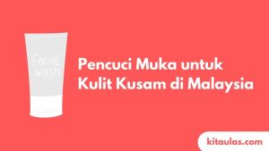 Cover Pencuci Muka untuk Kulit Kusam di Malaysia