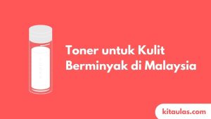 Cover Toner untuk Kulit Berminyak Berkesan di Malaysia