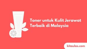 Cover Toner untuk Kulit Jerawat Terbaik di Malaysia