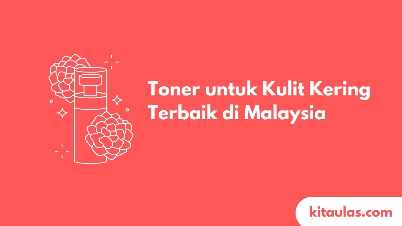 Cover Toner untuk Kulit Kering Terbaik di Malaysia