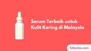 Cover Serum Terbaik untuk Kulit Kering di Malaysia