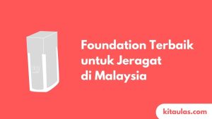Cover Foundation Terbaik untuk Jeragat di Malaysia