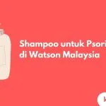 Cover Shampoo untuk Psoriasis di Watson Malaysia