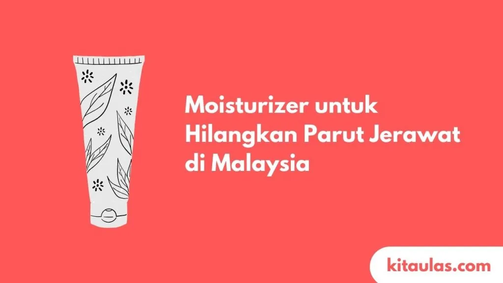 Cover Moisturizer untuk Hilangkan Parut Jerawat di Malaysia