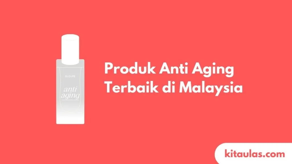 Cover Produk Anti Aging Terbaik di Malaysia