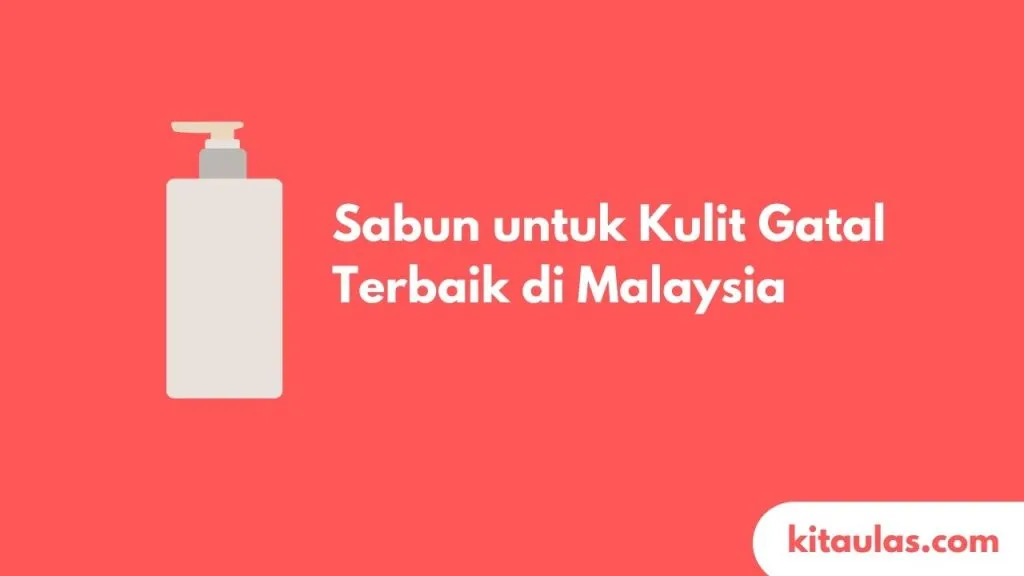 Cover Sabun untuk Kulit Gatal Terbaik di Malaysia