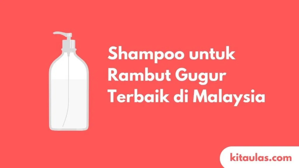 Cover Shampoo Terbaik untuk Rambut Gugur di Malaysia