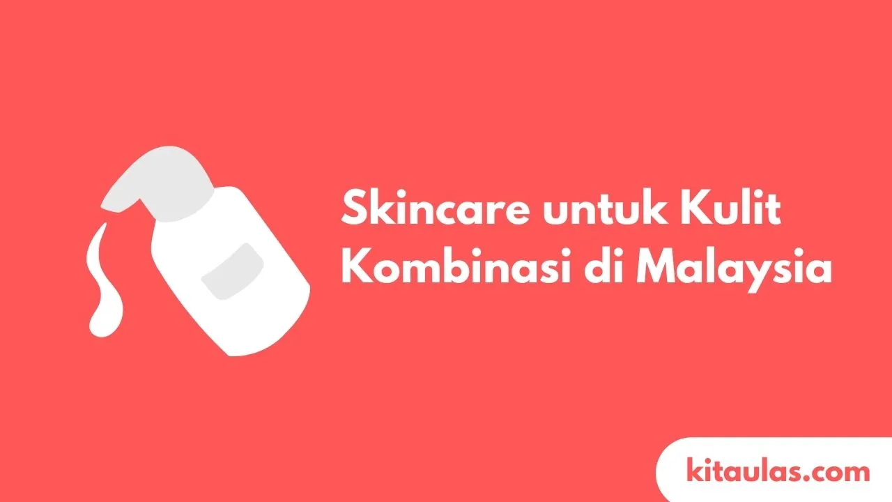 Cover Skincare untuk Kulit Kombinasi di Malaysia