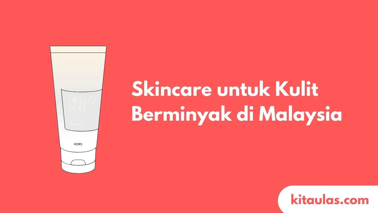 Cover Skincare untuk Kulit Berminyak di Malaysia