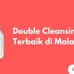 Cover Double Cleansing Terbaik di Malaysia