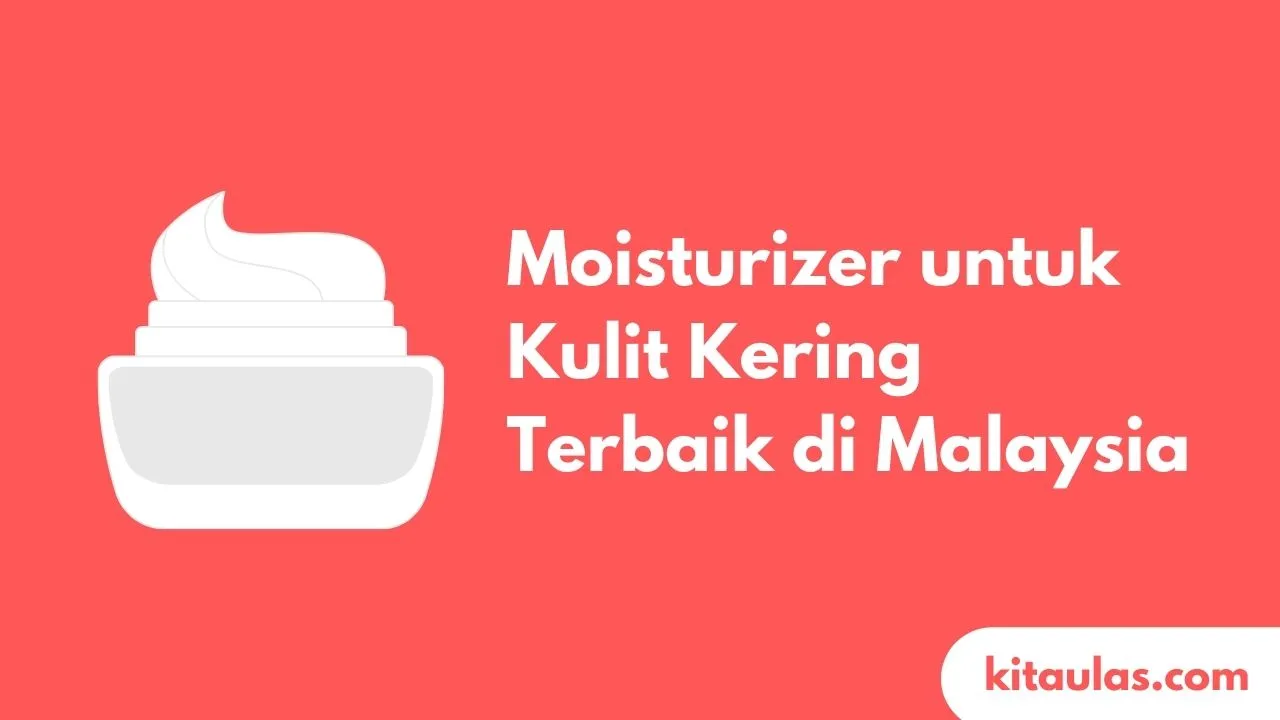 Cover Moisturizer untuk Kulit KeringTerbaik di Malaysia